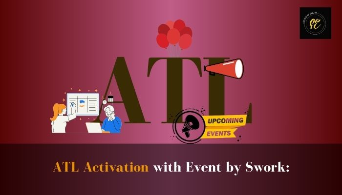 ATL Activation with Event by Swork: Making Every Impression Count